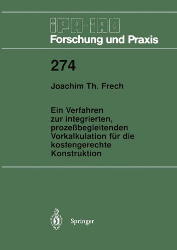 Ein Verfahren zur integrierten, prozeßbegleitenden Vorkalkulation für die kostengerechte Konstruktion (IPA-IAO - Forschung und Praxis, Band 274)