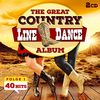 Line Dance; The great Country Line Dance Album; 40 Hits; Achy breaky heart; Boot scootin boogie; Watermelon Crawl; Chattahoochee; Honky tonk; Cowboy Casanova; All american girl; Cotton eye joe; i feel lucky; Redneck woman; hillbilly shoes; Pop a top
