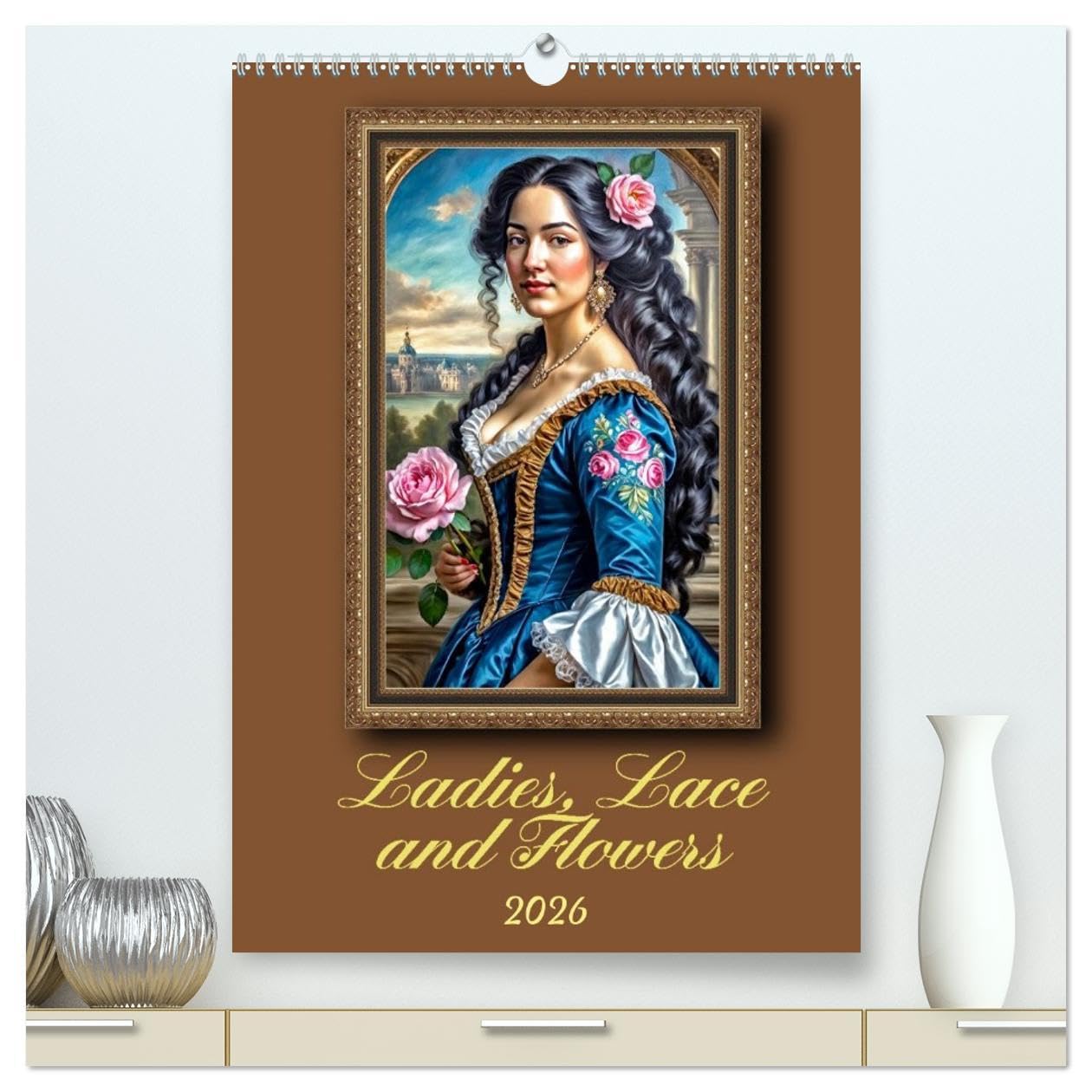 Ladies, Lace and Flowers (High Quality Premium Wall Calendar 2026 DIN A2 portrait),CALVENDO 12 Month Wall Calendar: Representative Baroque portraits