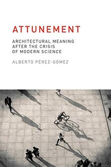 Attunement: Architectural Meaning after the Crisis of Modern Science (Mit Press)