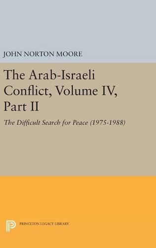 The Arab-Israeli Conflict, Volume IV, Part II: The Difficult Search for Peace (1975-1988) (Princeton Legacy Library)