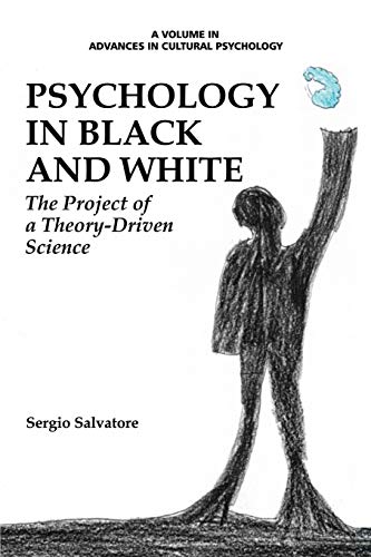 Psychology in Black and White: The Project of a Theory-Driven Science (Advances in Cultural Psychology: Constructing Human Development)