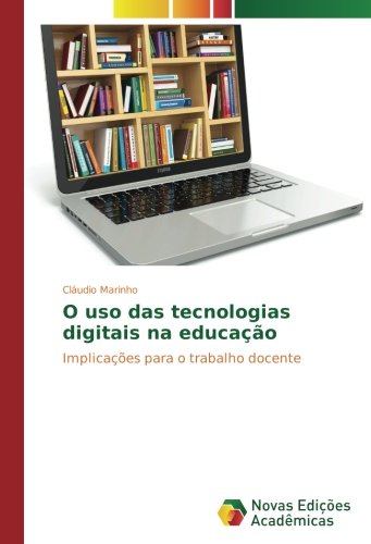 O uso das tecnologias digitais na educação: Implicações para o trabalho docente