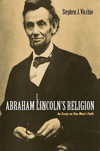 Abraham Lincoln?s Religion: An Essay on One Man’s Faith