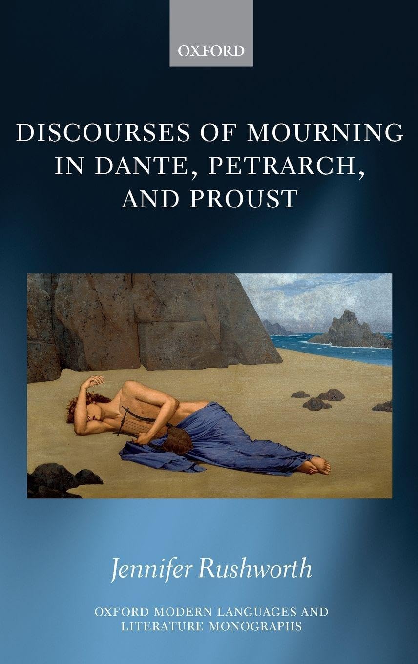 DISCOU MOURN DANTE,PETR & PROUST OMLLM C (Oxford Modern Languages and Literature Monographs)