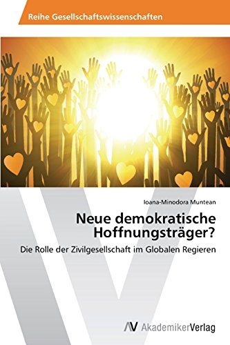 Neue demokratische Hoffnungsträger?: Die Rolle der Zivilgesellschaft im Globalen Regieren