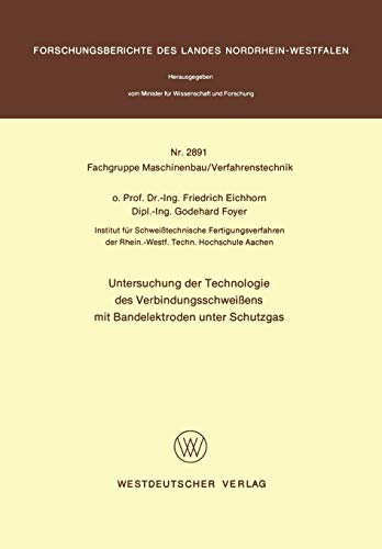 Untersuchung der Technologie des Verbindungsschweißens mit Bandelektroden unter Schutzgas (Forschungsberichte des Landes Nordrhein-Westfalen / . . . ... Landes Nordrhein-Westfalen, 2891, Band 2891)