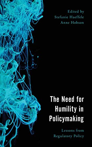 The Need for Humility in Policymaking: Lessons from Regulatory Policy (Economy, Polity, and Society)