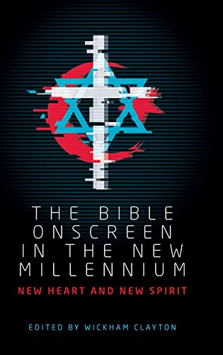 The Bible onscreen in the new millennium: New heart and new spirit (Manchester University Press)