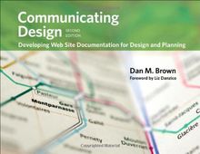 Communicating Design: Developing Web Site Documentation for Design and Planning (Voices That Matter)