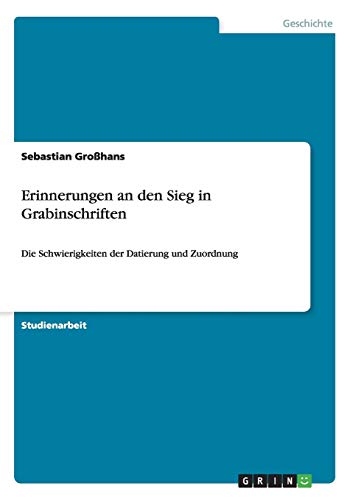 Erinnerungen an den Sieg in Grabinschriften: Die Schwierigkeiten der Datierung und Zuordnung