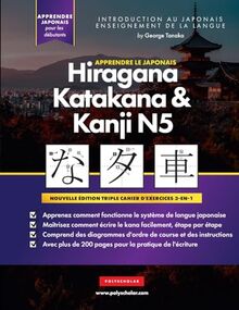 Apprendre le Japonais Hiragana, Katakana et Kanji N5 - Cahier d'exercices pour débutants: Le guide d'étude facile et étape par étape et le livre ... le japonais et d'écrire l'alphabet du Japon