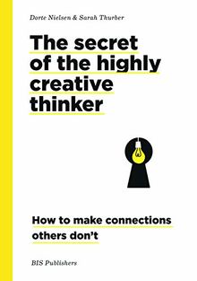 The Secret of the Highly Creative Thinker (paperback) : How to Make Connections Other Don´t