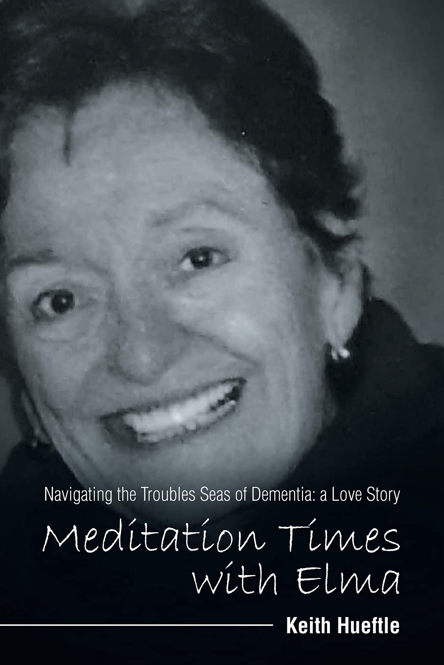 Meditation Times with Elma: Navigating the Troubles Seas of Dementia: a Love Story