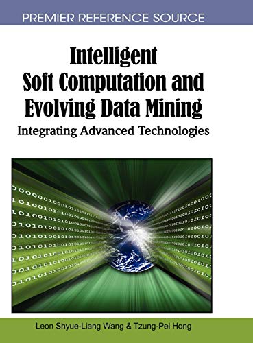 Intelligent Soft Computation and Evolving Data Mining: Integrating Advanced Technologies (Premier Reference Source)