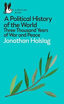 A Political History of the World: Three Thousand Years of War and Peace (Pelican Books)