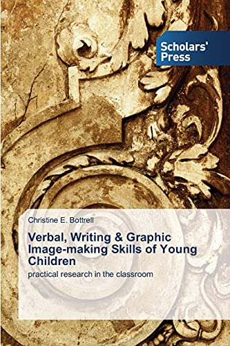 Verbal, Writing & Graphic Image-making Skills of Young Children: practical research in the classroom