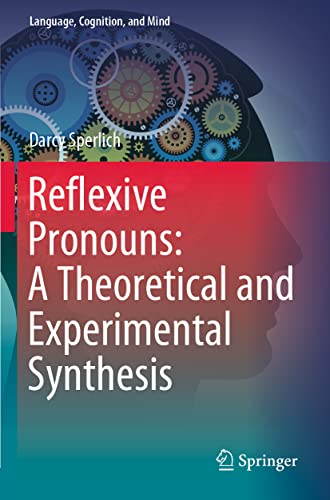 Reflexive Pronouns: A Theoretical and Experimental Synthesis (Language, Cognition, and Mind, Band 8)