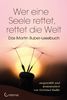 Wer eine Seele rettet, rettet die Welt: Das Martin Buber-Lesebuch