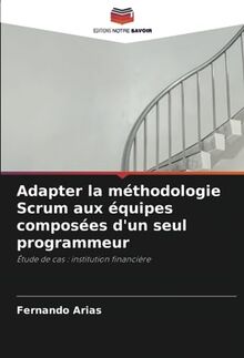 Adapter la méthodologie Scrum aux équipes composées d'un seul programmeur: Étude de cas : institution financière