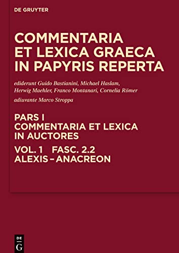 Alexis - Anacreon (Commentaria et lexica Graeca in papyris reperta (CLGP). Commentaria et lexica in auctores. Aeschines - Bacchylides)