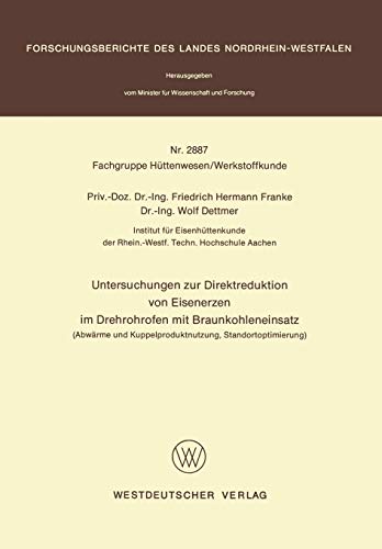 Untersuchungen zur Direktreduktion von Eisenerzen im Drehrohrofen mit Braunkohleneinsatz: Abwärme und Kuppelproduktnutzung, Standortoptimierung ... Landes Nordrhein-Westfalen, 2887, Band 2887)
