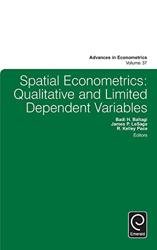 Spatial Econometrics: Qualitative and Limited Dependent Variables (Advances in Econometrics, 37, Band 37)