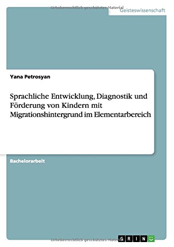 Sprachliche Entwicklung, Diagnostik und Förderung von Kindern mit Migrationshintergrund im Elementarbereich