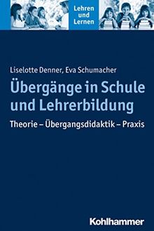 Übergänge in Schule und Lehrerbildung: Theorie - Übergangsdidaktik - Praxis (Lehren und Lernen)