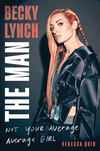 Rebecca Quin Becky Lynch, The Man, Not Your Average Girl
