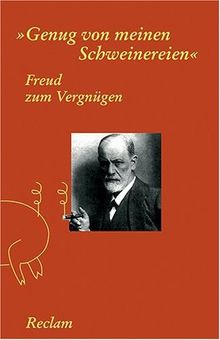 Freud zum Vergnügen: Genug von meinen Schweinereien