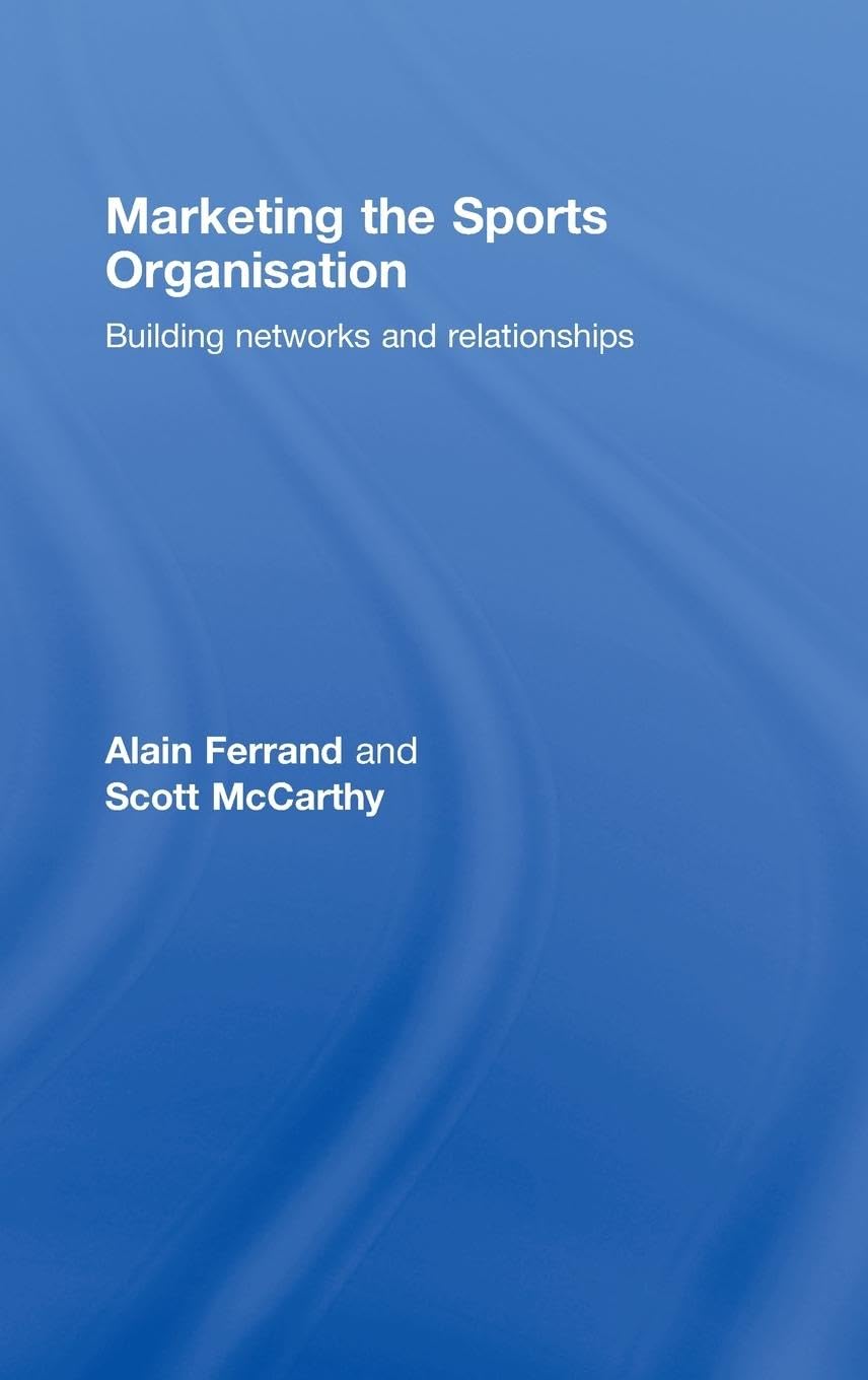 Marketing the Sports Organisation: Building Networks and Relationships