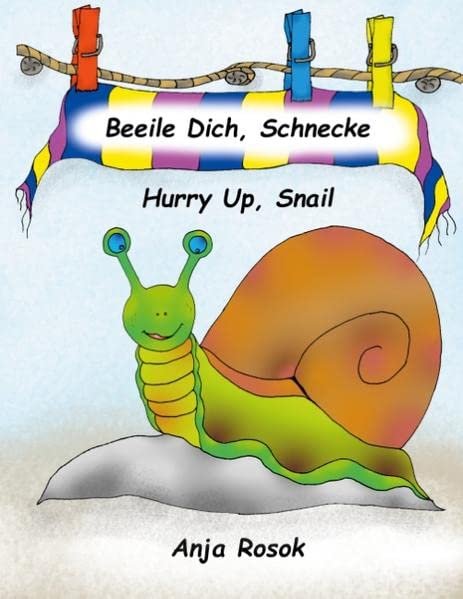 Beeile Dich Schnecke - Hurry Up, Snail: Ein deutsch-englisches Bilderbuch - A German-English Children´s Book