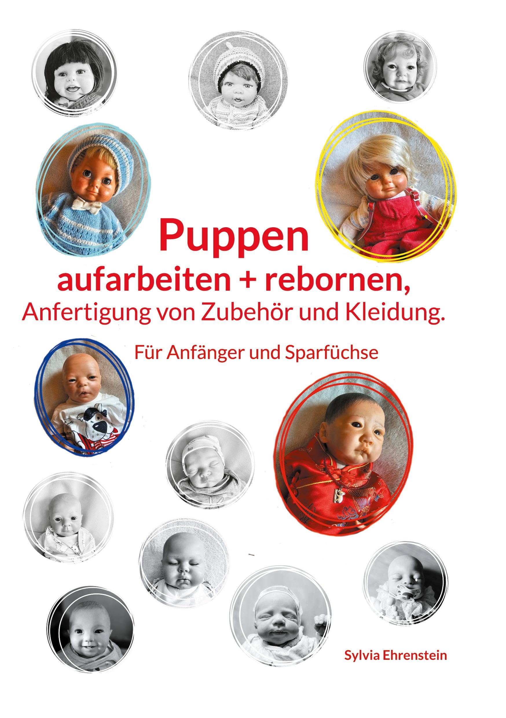 Puppen aufarbeiten und rebornen, Anfertigung von Zubehör und Kleidung.: Für Anfänger und Sparfüchse