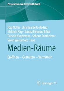 Medien-Räume: Eröffnen – Gestalten – Vermitteln (Perspektiven der Hochschuldidaktik)