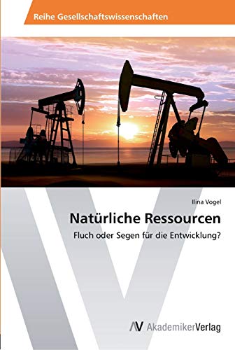 Natürliche Ressourcen: Fluch oder Segen für die Entwicklung?