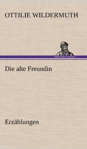 Die alte Freundin. Erzählungen