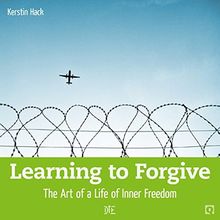Learning to Forgive: The Art of a Life of Inner Freedom