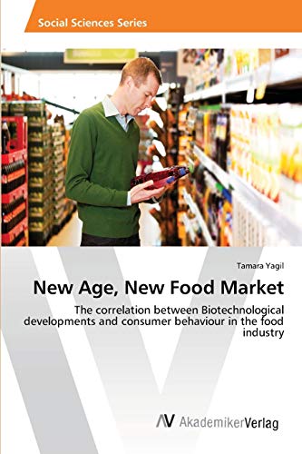 New Age, New Food Market: The correlation between Biotechnological developments and consumer behaviour in the food industry