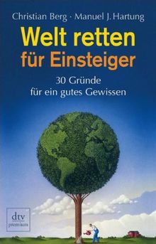 Welt retten für Einsteiger: 30 Gründe für ein gutes Gewissen