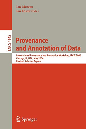Provenance and Annotation of Data: International Provenance and Annotation Workshop, IPAW 2006, Chicago, Il, USA, May 3-5, 2006, Revised Selected ... Notes in Computer Science, 4145, Band 4145)
