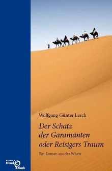 Der Schatz der Garamanten oder Reisigers Traum: Ein Roman aus der Wüste