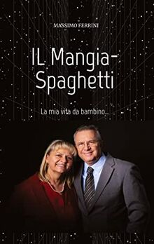 IL Mangia-Spaghetti: La mia vita da bambino...