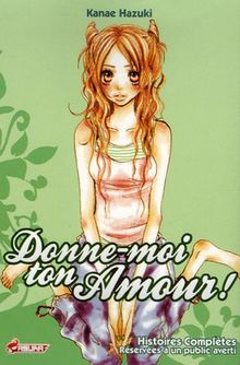 Donne-moi ton amour ! : histoires complètes réservées à un public averti