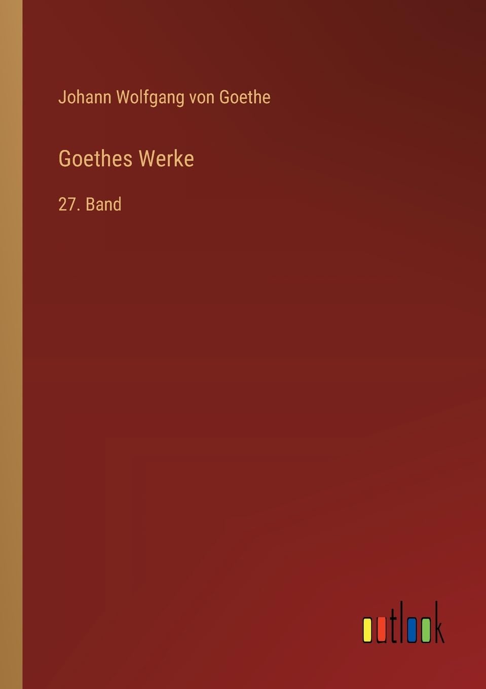 Goethes Werke: 27. Band