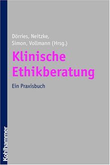 Klinische Ethikberatung: Ein Praxisbuch