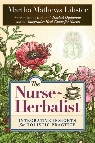 Martha Mathews Libster The Nurse-Herbalist, Integrative Insights For Holistic Practice