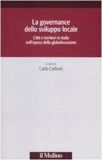 La governance dello sviluppo locale. Città e territori in Italia nell'epoca della globalizzazione