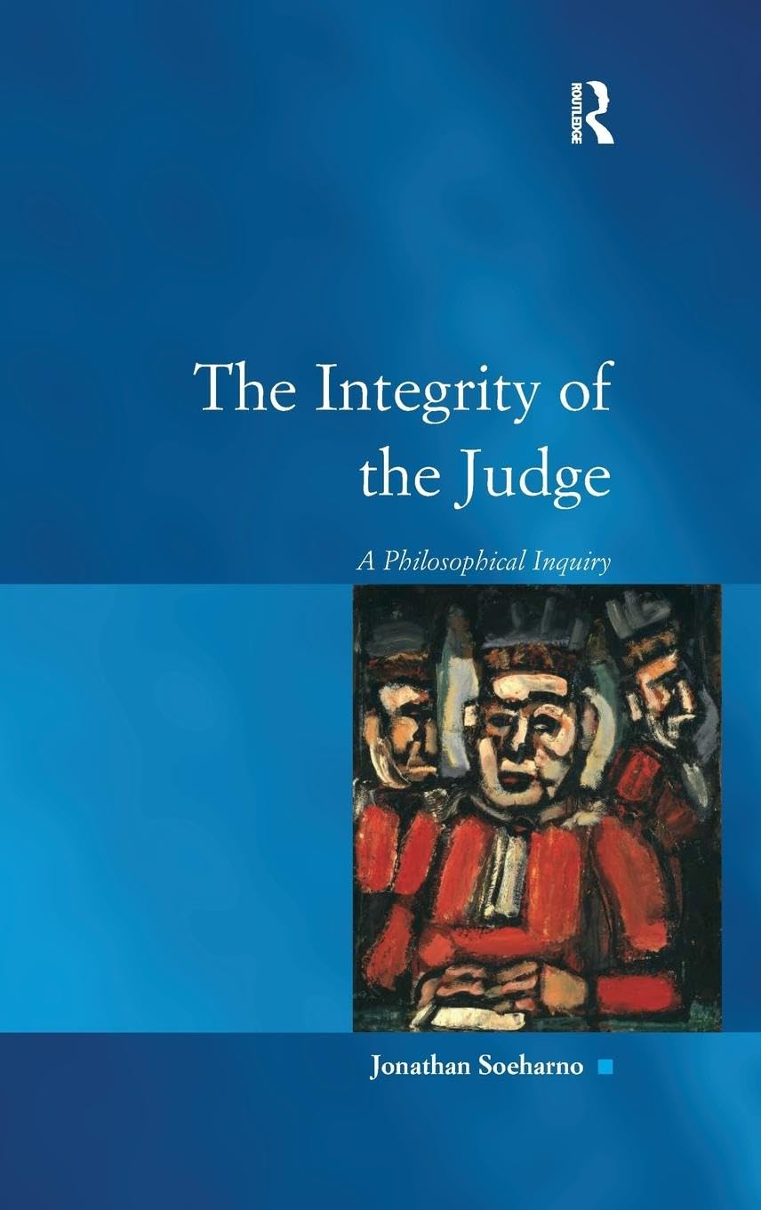 The Integrity of the Judge: A Philosophical Inquiry (Law, Justice and Power)