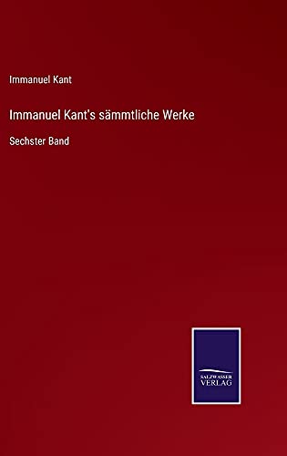 Immanuel Kant's sämmtliche Werke: Sechster Band